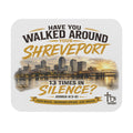 Shreveport "Have You Walked Around Your Shreveport?" Mouse Pad