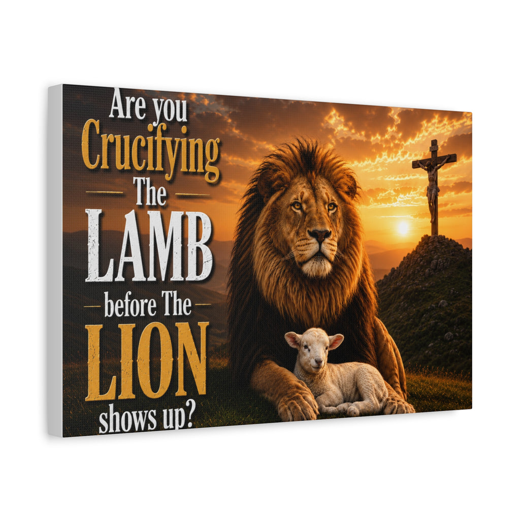 Inspirational Christian Canvas Wall Art — "Are You Crucifying the Lamb Before the Lion Shows Up?"