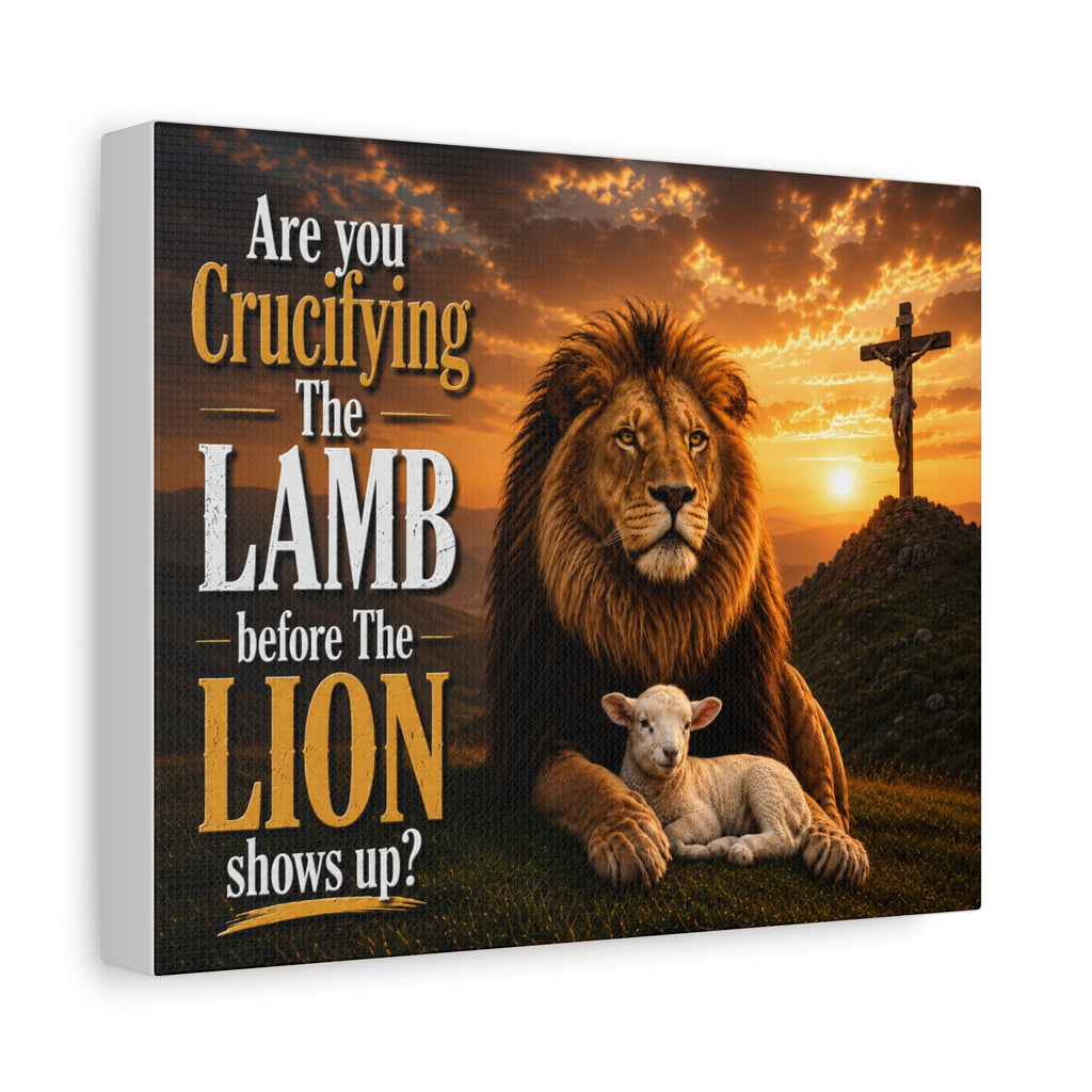 Inspirational Christian Canvas Wall Art — "Are You Crucifying the Lamb Before the Lion Shows Up?"