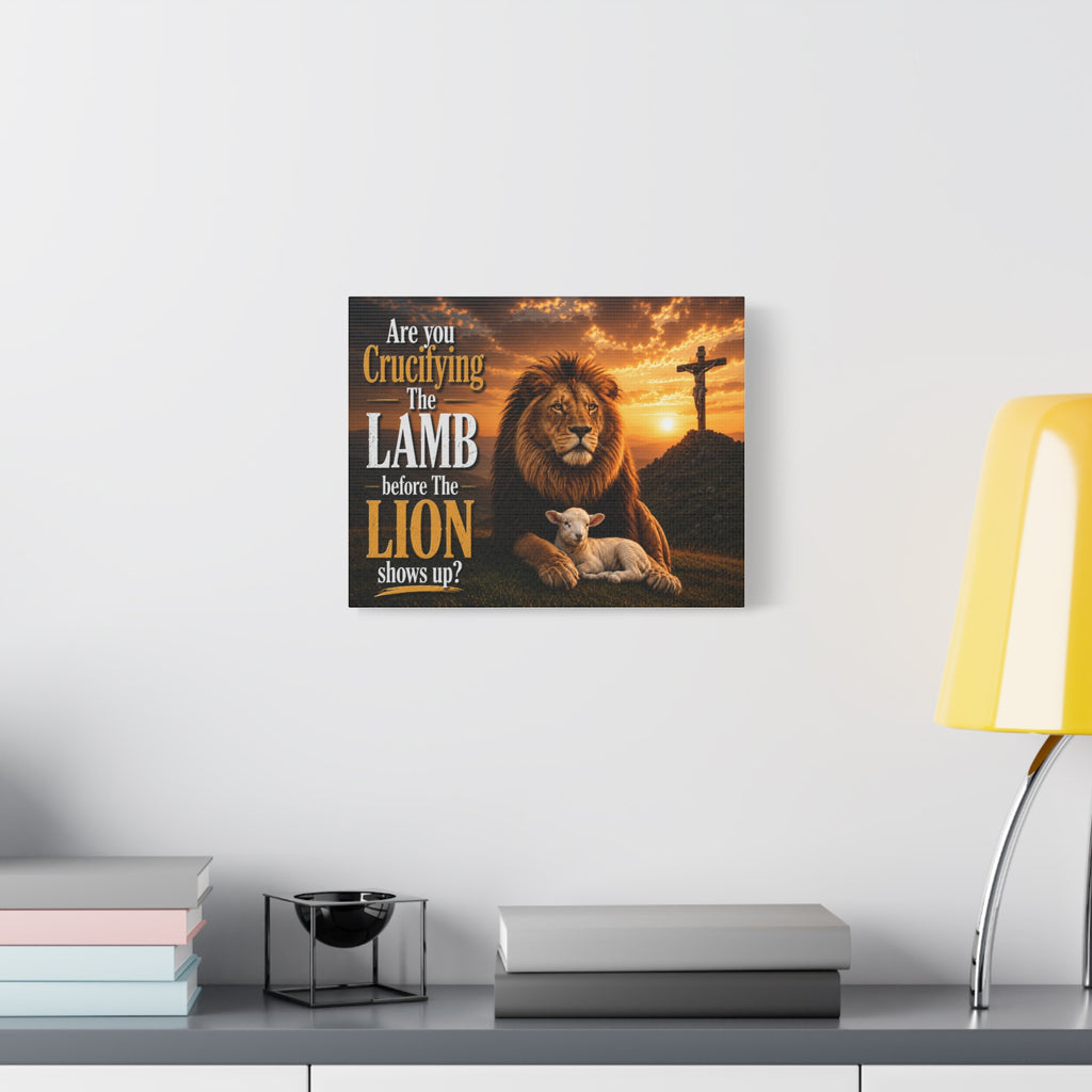 Inspirational Christian Canvas Wall Art — "Are You Crucifying the Lamb Before the Lion Shows Up?"