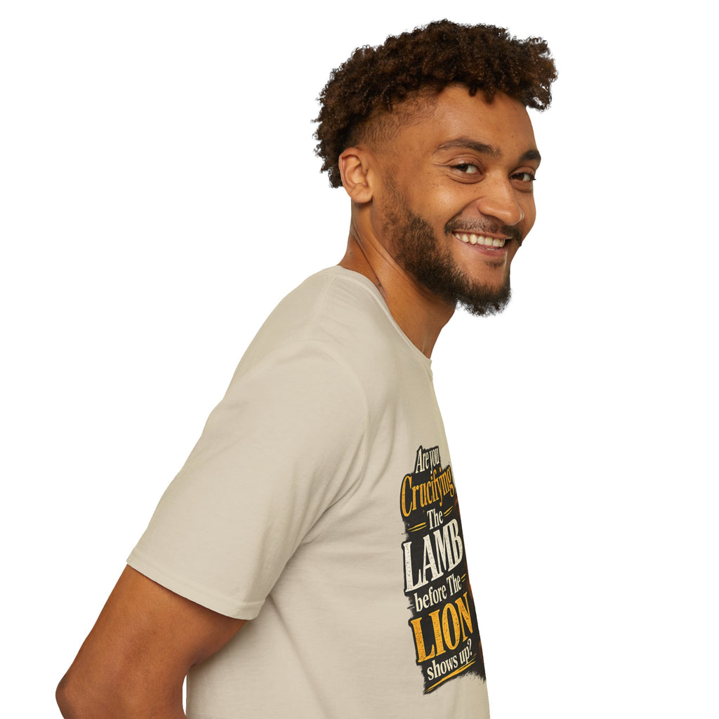 Are you Crucifying the Lamb before The LIon shows up? Unisex Softstyle T-Shirt