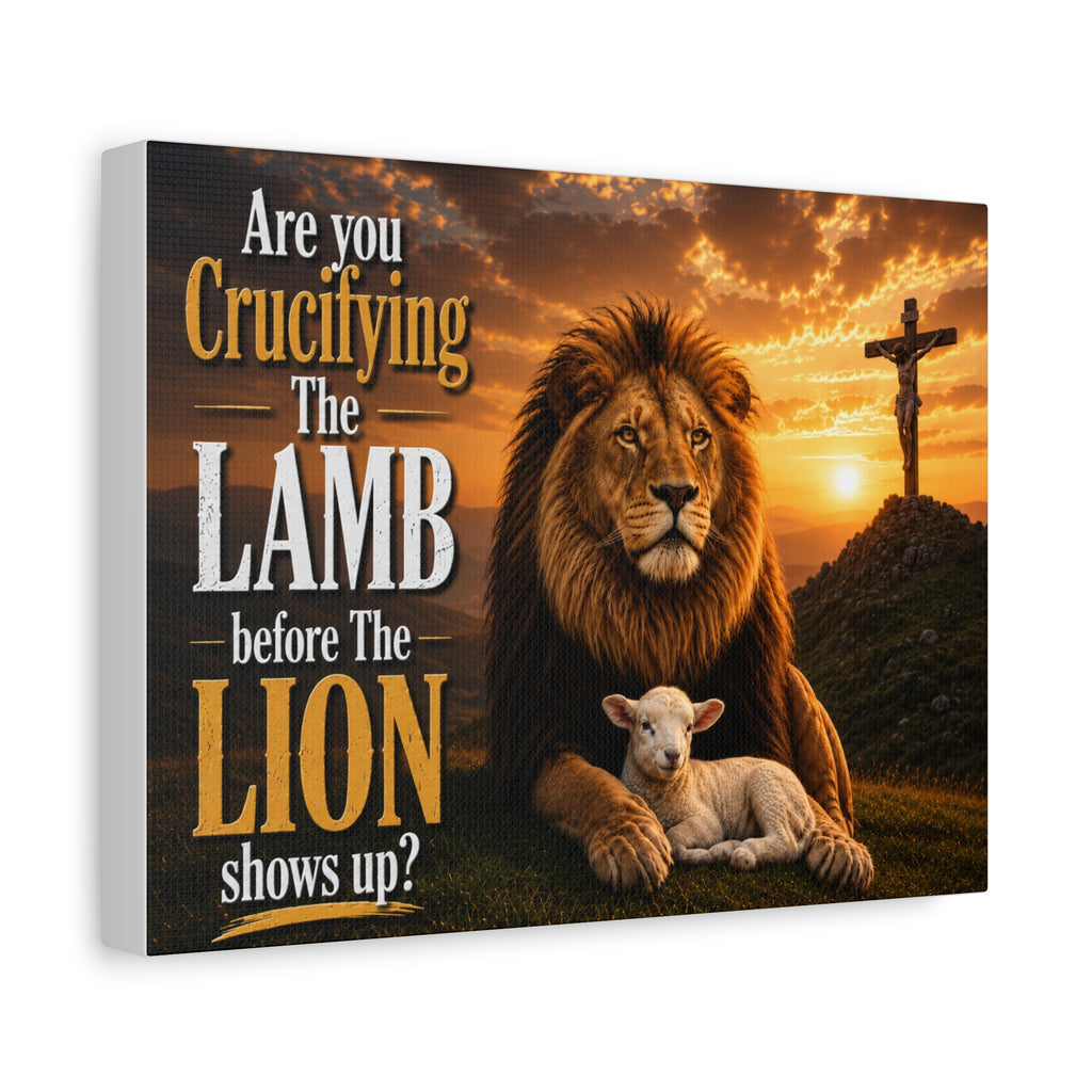 Inspirational Christian Canvas Wall Art — "Are You Crucifying the Lamb Before the Lion Shows Up?"
