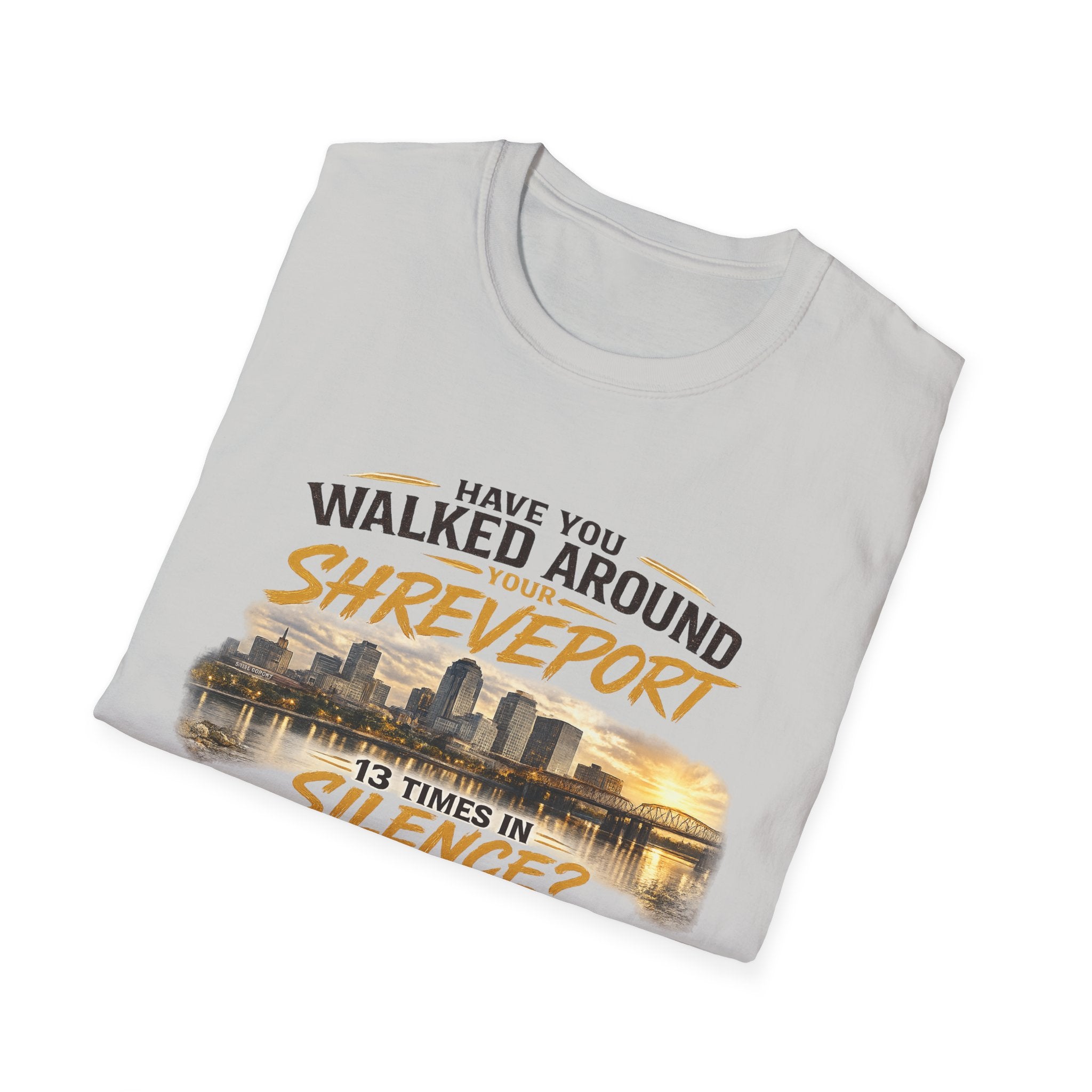 Shreveport Souvenir T-Shirt — "Have You Walked Around Your Shreveport 13 Times In Silence?"